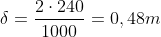 \delta=\frac{2\cdot 240}{1000}=0,48m
